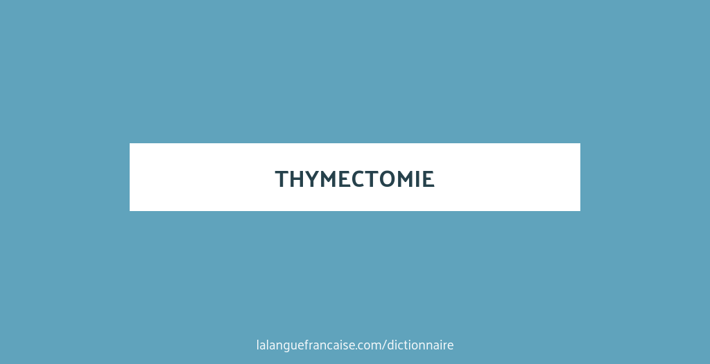Définition de thymectomie Dictionnaire français