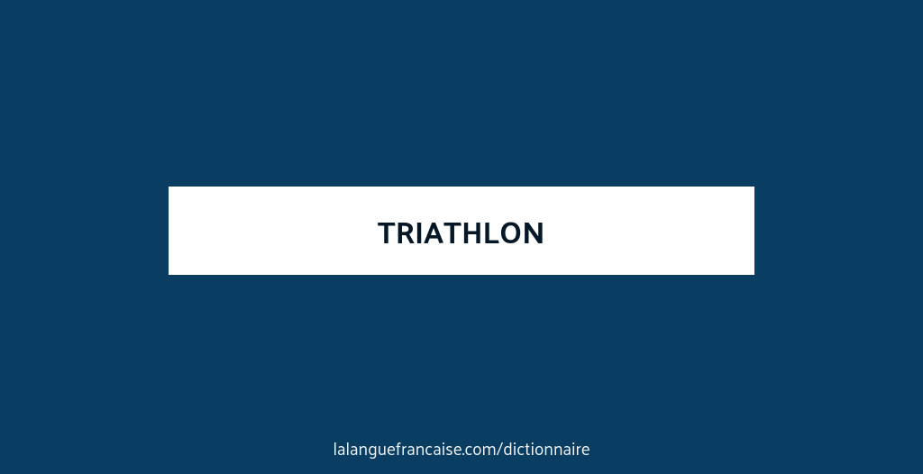 Définition de triathlon Dictionnaire français
