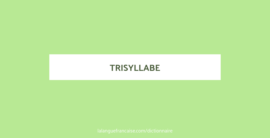 Définition de trisyllabe | Dictionnaire français